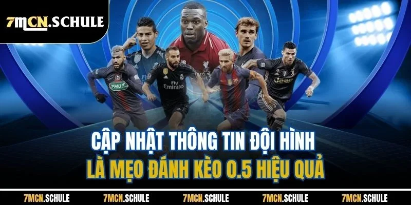 Cập nhật thông tin đội hình là mẹo đánh kèo 0.5 hiệu quả