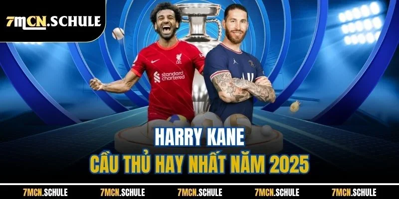 Harry Kane - Cầu thủ hay nhất năm 2025