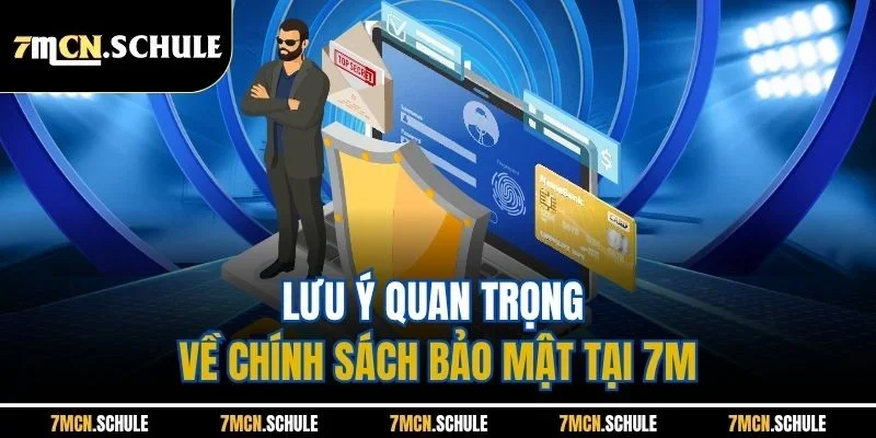 Lưu ý quan trọng về chính sách bảo mật tại 7M