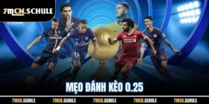 Mẹo Đánh Kèo 0.25| Chi Tiết Chiến Thuật Hiệu Quả Nhất Từ 7M