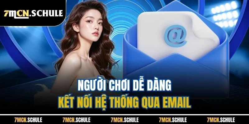 Liên Hệ 7M 2 Người chơi dễ dàng kết nối hệ thống qua email