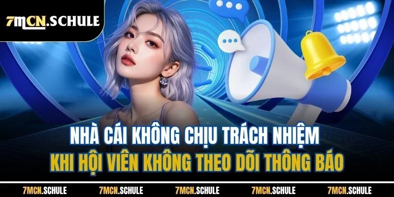 Nhà cái không chịu trách nhiệm khi hội viên không theo dõi thông báo