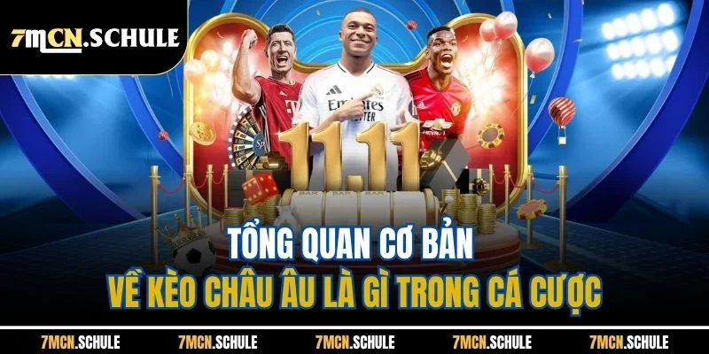 Tổng quan cơ bản về kèo châu Âu là gì trong cá cược