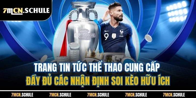 Trang tin tức thể thao cung cấp đầy đủ các nhận định soi kèo hữu ích