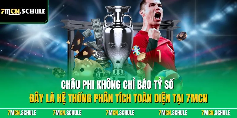 Châu Phi không chỉ báo tỷ số – đây là hệ thống phân tích toàn diện tại 7MCN